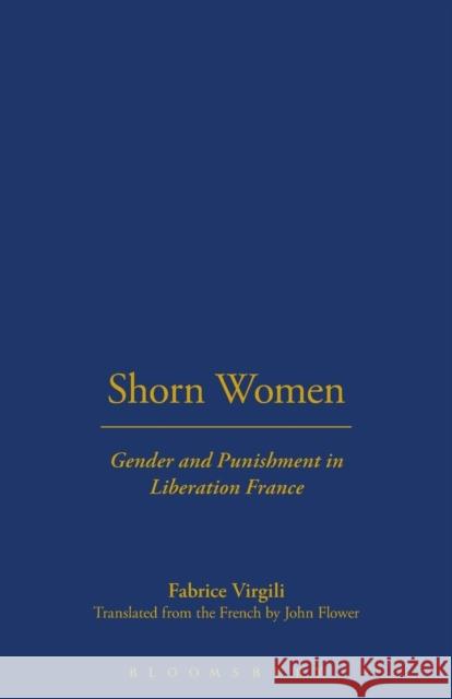 Shorn Women: Gender and Punishment in Liberation France Virgili, Fabrice 9781859735848 Berg Publishers