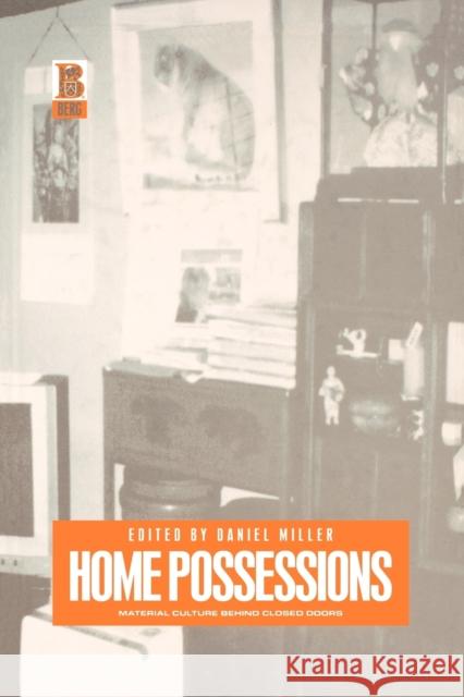 Home Possessions: Material Culture Behind Closed Doors Miller, Daniel 9781859735855