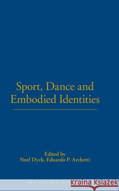 Sport, Dance and Embodied Identities Noel Dyck Eduardo P. Archetti 9781859736357