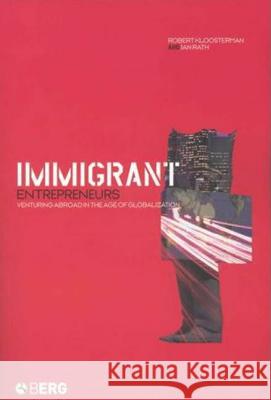 Immigrant Entrepreneurs: Venturing Abroad in the Age of Globalization Kloosterman, Robert 9781859736395 Berg Publishers