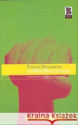 Protest Movements in 1960s West Germany: A Social History of Dissent and Democracy Thomas, Nick 9781859736500 Berg Publishers