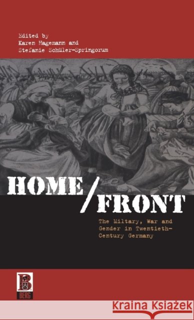 Home/Front: The Military, War and Gender in Twentieth-Century Germany Hagemann, Karen 9781859736654 0
