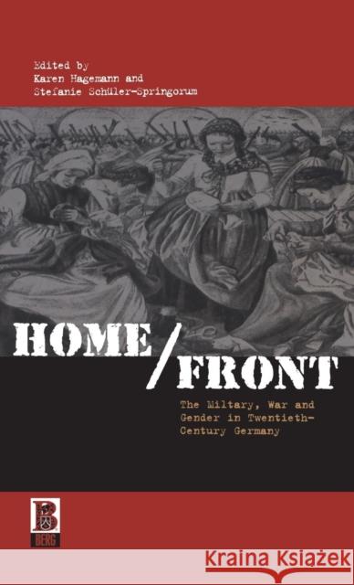Home/Front: The Military, War and Gender in Twentieth-Century Germany Hagemann, Karen 9781859736654