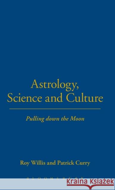 Astrology, Science and Culture: Pulling Down the Moon Willis, Roy 9781859736821