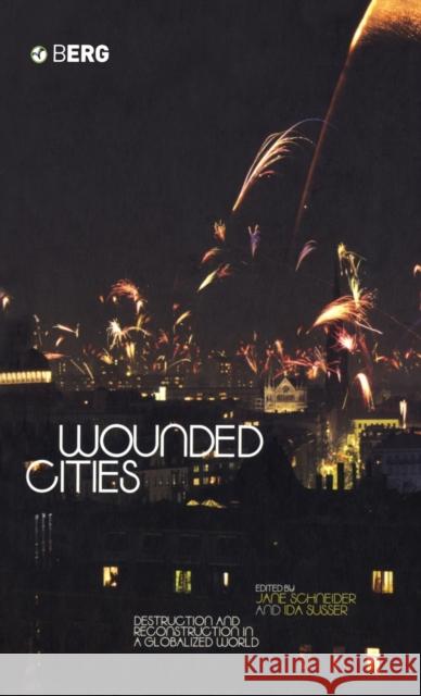 Wounded Cities: Destruction and Reconstruction in a Globalized World Schneider, Jane 9781859736838 0