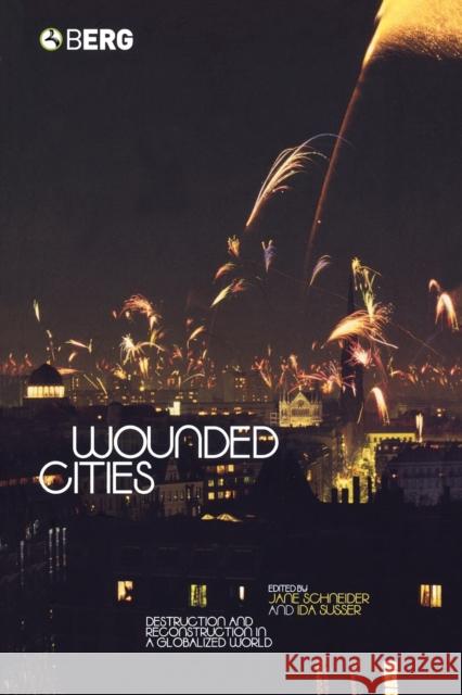 Wounded Cities: Destruction and Reconstruction in a Globalized World Schneider, Jane 9781859736883 Berg Publishers