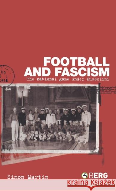 Football and Fascism: The National Game Under Mussolini Martin, Simon 9781859737002 0