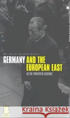 Germany and the European East in the Twentieth Century Eduard Muhle 9781859737101 Berg Publishers