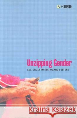 Unzipping Gender: Sex, Cross-Dressing and Culture Suthrell, Charlotte 9781859737200 Berg Publishers