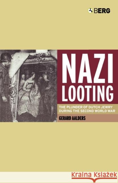 Nazi Looting: The Plunder of Dutch Jewry During the Second World War Aalders, Gerard 9781859737279