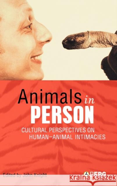 Animals in Person: Cultural Perspectives on Human-Animal Intimacies Knight, John 9781859737286 Berg Publishers