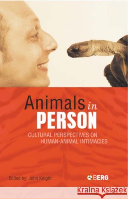 Animals in Person: Cultural Perspectives on Human-Animal Intimacies Knight, John 9781859737330 Berg Publishers