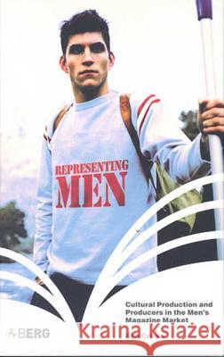 Representing Men: Cultural Production and Producers in the Men's Magazine Market Crewe, Ben 9781859737361 Berg Publishers