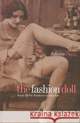 The Fashion Doll: From Bebe Jumeau to Barbie Peers, Juliette 9781859737439