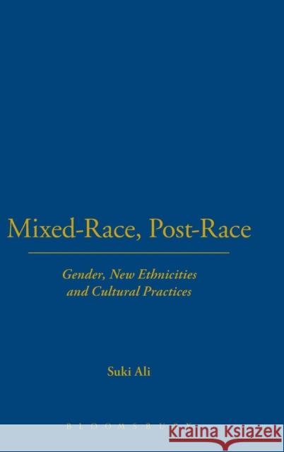 Mixed-Race, Post-Race : Gender, New Ethnicities and Cultural Practices Suki Ali 9781859737651 0