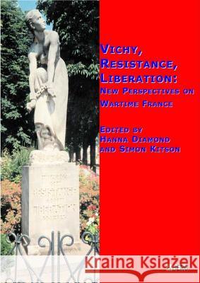 Vichy, Resistance, Liberation: New Perspectives on Wartime France Diamond, Hanna 9781859737729 Berg Publishers
