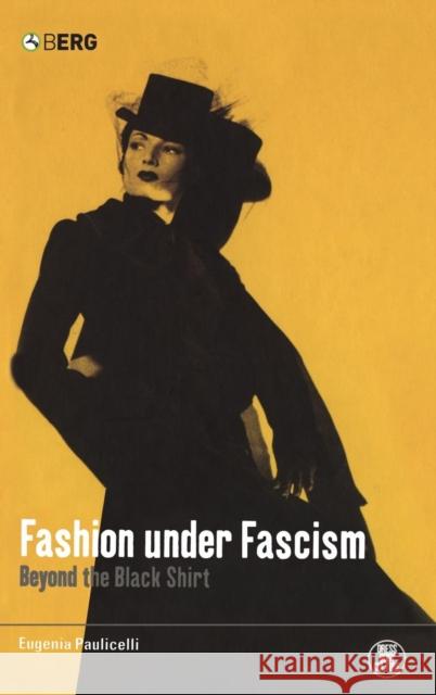 Fashion Under Fascism: Beyond the Black Shirt Paulicelli, Eugenia 9781859737736 Berg Publishers