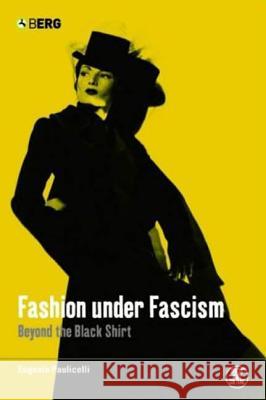 Fashion Under Fascism: Beyond the Black Shirt Paulicelli, Eugenia 9781859737781