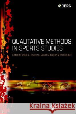 Qualitative Methods in Sports Studies David L. Andrews Daniel S. Mason Michael L. Silk 9781859737897 Berg Publishers