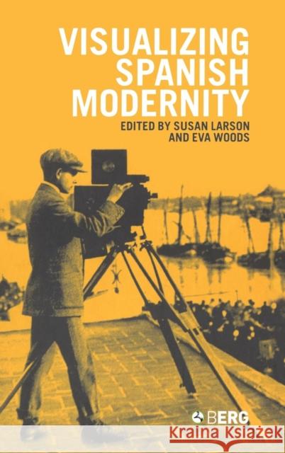 Visualizing Spanish Modernity Eva Maria Woods 9781859738016