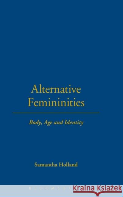 Alternative Femininities: Body, Age and Identity Holland, Samantha 9781859738030