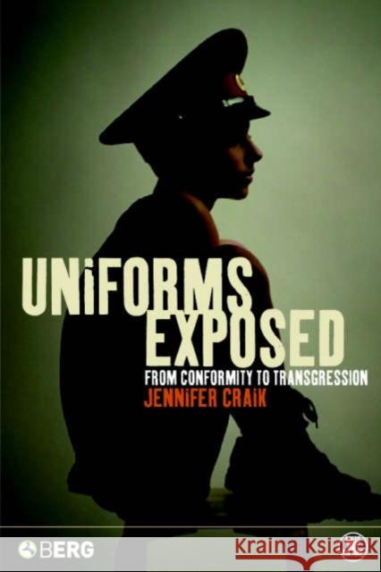 Uniforms Exposed: From Conformity to Transgression Craik, Jennifer 9781859738047 0