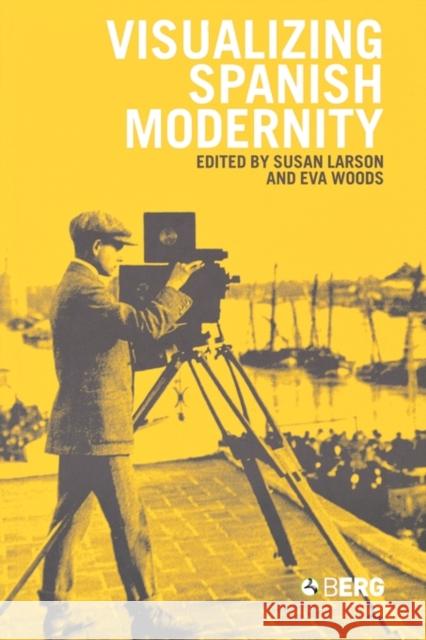 Visualizing Spanish Modernity Larson Susan Susan Larson Eva Maria Woods 9781859738061 Berg Publishers