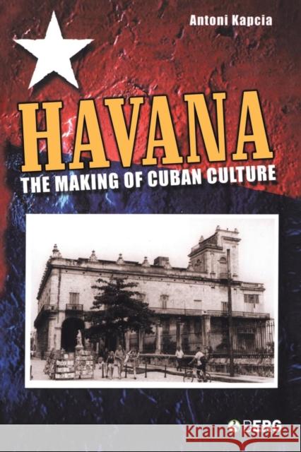 Havana: The Making of Cuban Culture Kapcia, Antoni 9781859738375