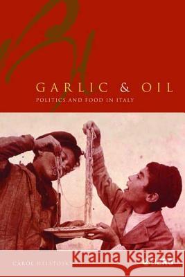 Garlic and Oil: Politics and Food in Italy Helstosky, Carol F. 9781859738900 Berg Publishers