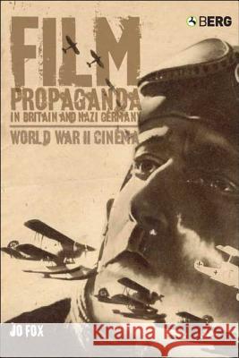 Film Propaganda in Britain and Nazi Germany: World War II Cinema Fox, Jo 9781859738917 Berg Publishers