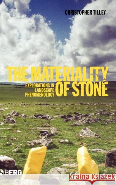 The Materiality of Stone : Explorations in Landscape Phenomenology Christopher Y. Tilley Wayne Bennett 9781859738924 Berg Publishers