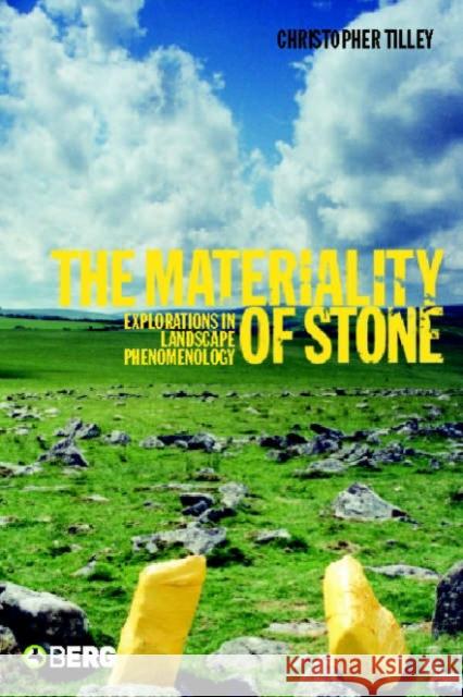 The Materiality of Stone : Explorations in Landscape Phenomenology Christopher Y. Tilley Wayne Bennett 9781859738979 Berg Publishers