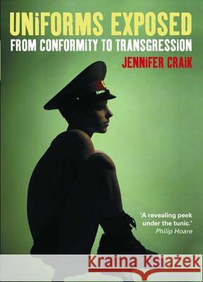 Uniforms Exposed : From Conformity To Transgression Craik Jennifer Jennifer Craik 9781859738986 Berg Publishers