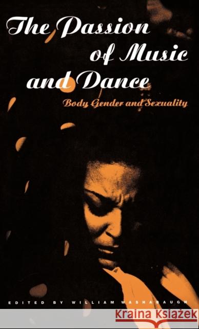 The Passion of Music and Dance: Body, Gender and Sexuality Washabaugh, William 9781859739044 0