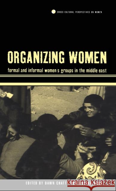 Organizing Women: Formal and Informal Women's Groups in the Middle East Chatty, Dawn 9781859739105
