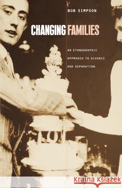 Changing Families: An Ethnographic Approach to Divorce and Separation Simpson, Bob 9781859739198 Berg Publishers
