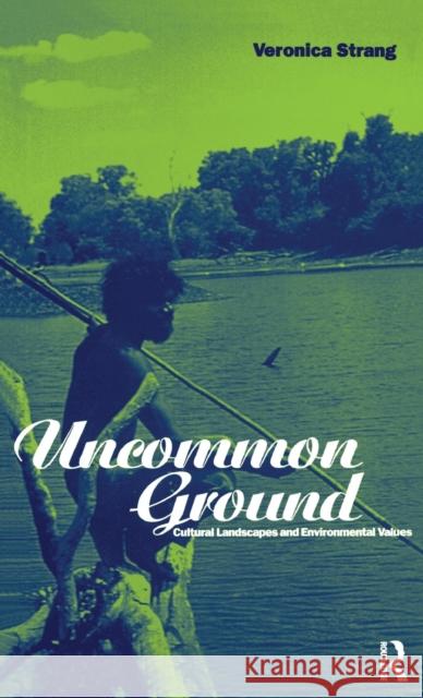 Uncommon Ground: Landscape, Values and the Environment Strang, Veronica 9781859739464