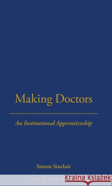 Making Doctors: An Institutional Apprenticeship Sinclair, Simon 9781859739501 Berg Publishers