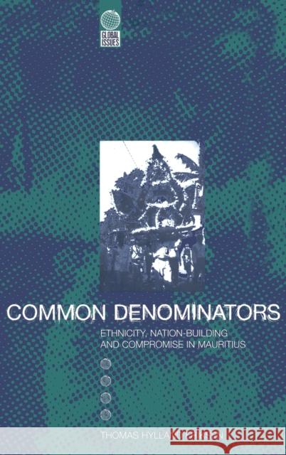 Common Denominators: Ethnicity, Nation-Building and Compromise in Mauritius Eriksen, Thomas Hylland 9781859739549 Berg Publishers