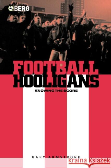 Football Hooligans: Knowing the Score Armstrong, Gary 9781859739570 0