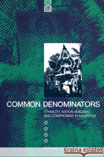 Common Denominators: Ethnicity, Nation-Building and Compromise in Mauritius Eriksen, Thomas Hylland 9781859739594 Berg Publishers
