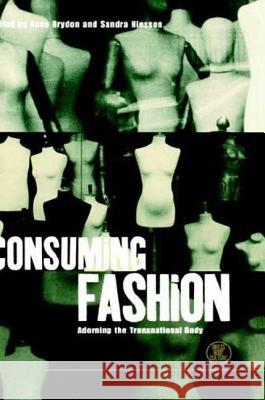 Consuming Fashion: Adorning the Transnational Body Brydon, Anne 9781859739648 0