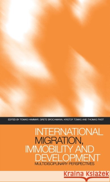 International Migration, Immobility and Development : Multidisciplinary Perspectives Tomas Hammer Berg                                     Grete Brochmann 9781859739716