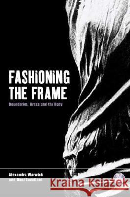 Fashioning the Frame : Boundaries, Dress and the Body Martin Evans Daniel Cavallaro Dani Cavallaro 9781859739815 Berg Publishers
