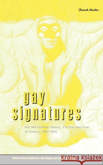 Gay Signatures: Gay and Lesbian Theory, Fiction and Film in France, 1945-1995 Heathcote, Owen 9781859739822 Berg Publishers