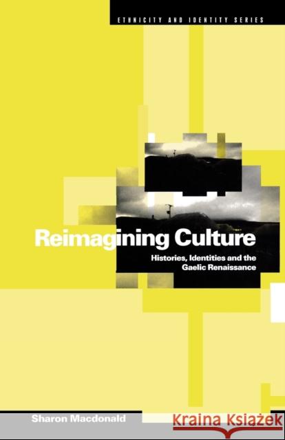 Reimagining Culture: Histories, Identities and the Gaelic Renaissance MacDonald, Sharon 9781859739853 Berg Publishers