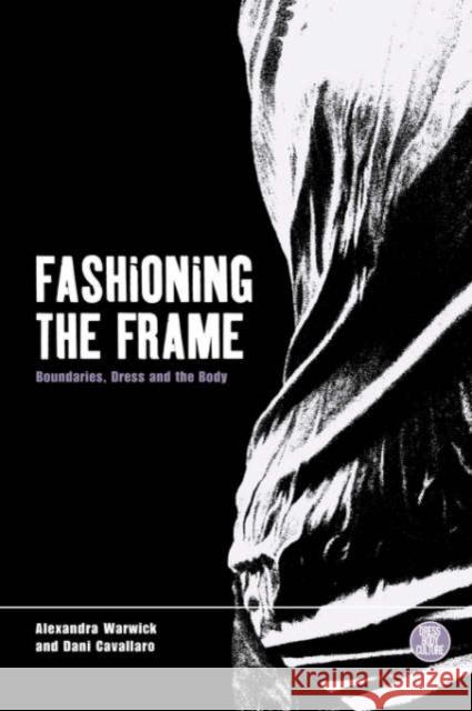 Fashioning the Frame: Boundaries, Dress and the Body Cavallaro, Dani 9781859739860 Berg Publishers