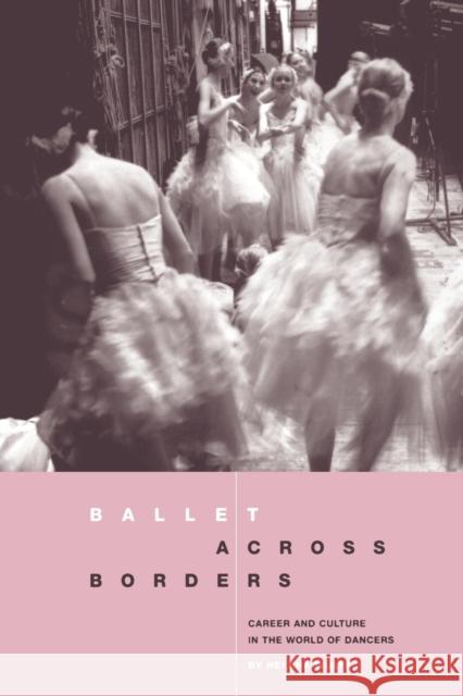 Ballet Across Borders: Career and Culture in the World of Dancers Wulff, Helena 9781859739983 Berg Publishers