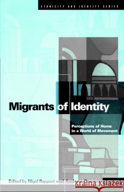 Migrants of Identity : Perceptions of 'Home' in a World of Movement Nigel Rapport Andrew Dawson 9781859739990 Berg Publishers