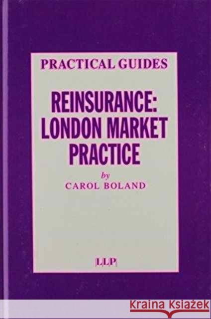 Reinsurance : London Market Practice Carol Boland 9781859780619